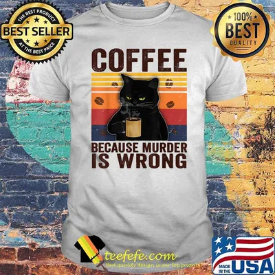 Coffee Because Murder Is Wrongs Essential Cat Lover Vintage Shirt