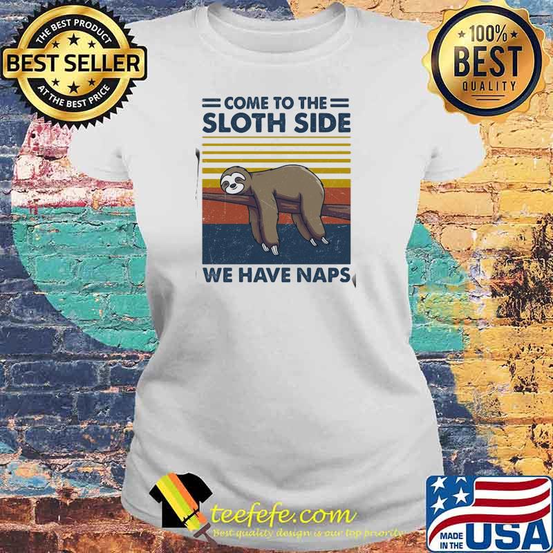 Come To The Sloth Side We Have Naps Lying Vintage Shirt Laides tee Come To The Sloth Side We Have Naps Lying Vintage Shirt Laides tee