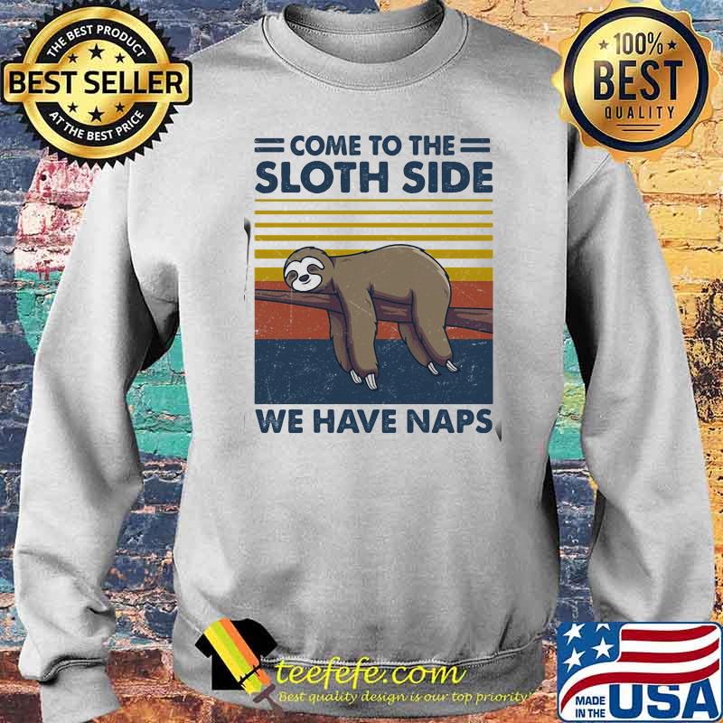 Come To The Sloth Side We Have Naps Lying Vintage Shirt Sweater Come To The Sloth Side We Have Naps Lying Vintage Shirt Sweater