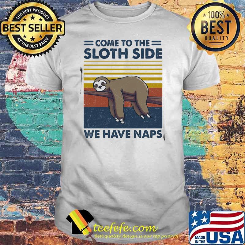 Come To The Sloth Side We Have Naps Lying Vintage Shirt