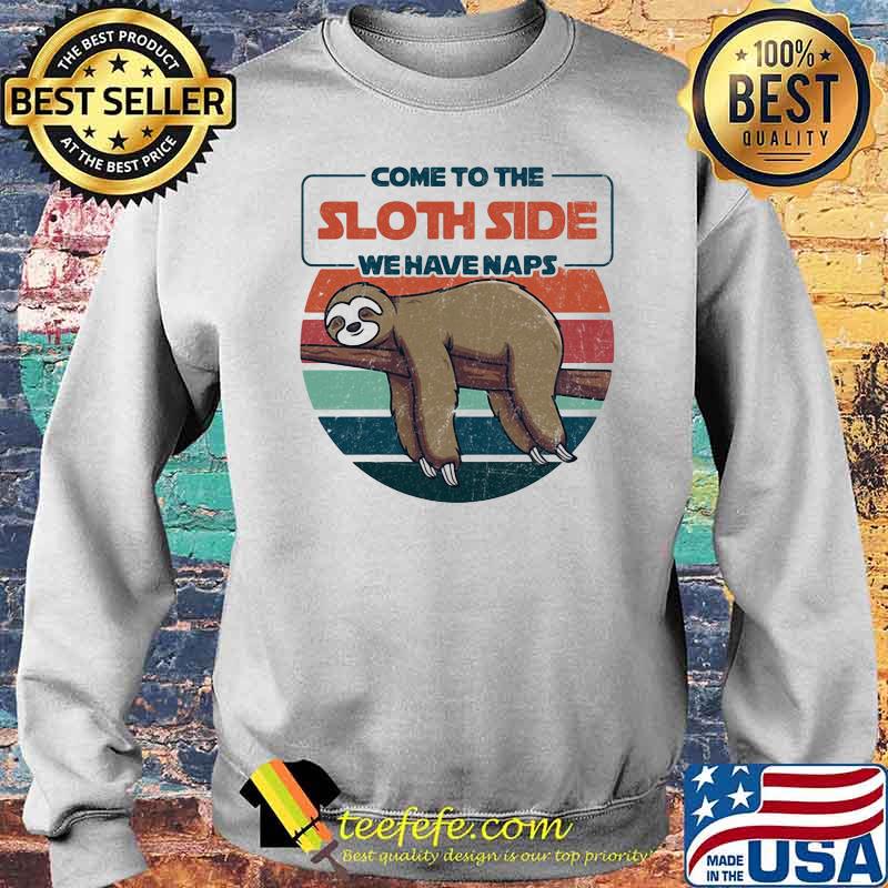 Come To The Sloth Side We Have Naps Vintage Shirt Sweater Come To The Sloth Side We Have Naps Vintage Shirt Sweater