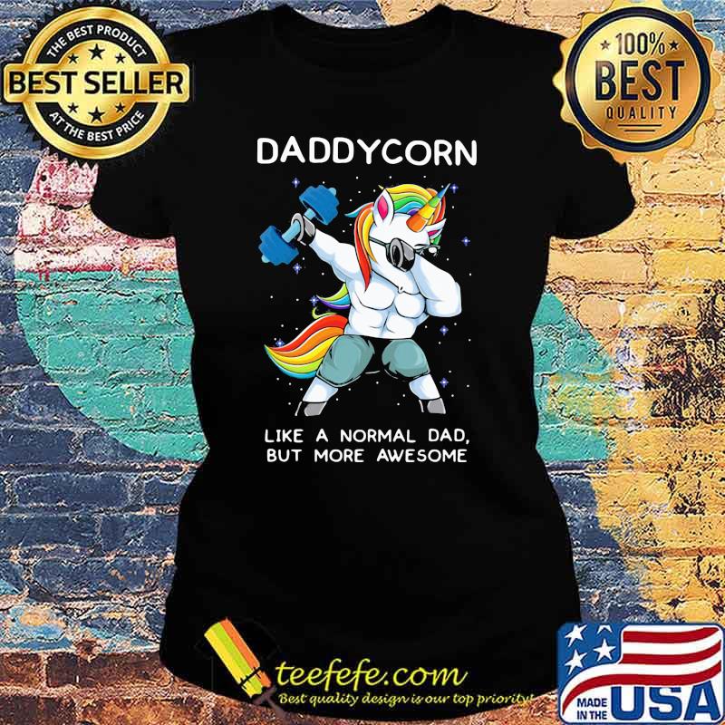 Dabbing Unicorn Like a Normal Dad But ore Aweseome Shirt Ladies tee Dabbing Unicorn Like a Normal Dad But ore Aweseome Shirt Ladies tee