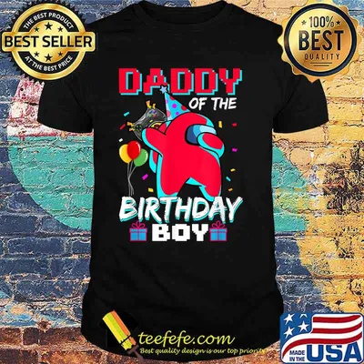 Daddy Of The Birthday Boy Among Us Fathers Day Shirt