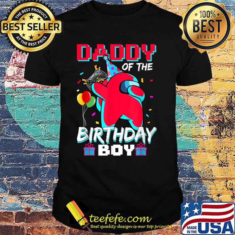 Daddy Of The Birthday Boy Among Us Fathers Day Shirt