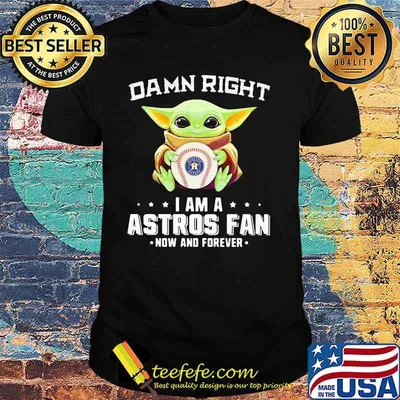Damn Right I Am A Astros Fan Now And Forever Baby Yoda Shirt