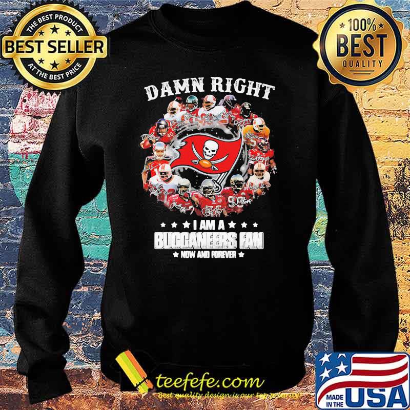 Damn Right I Am A Buccaneers Fan Now And Forever Signature Shirt Sweater Damn Right I Am A Buccaneers Fan Now And Forever Signature Shirt Sweater