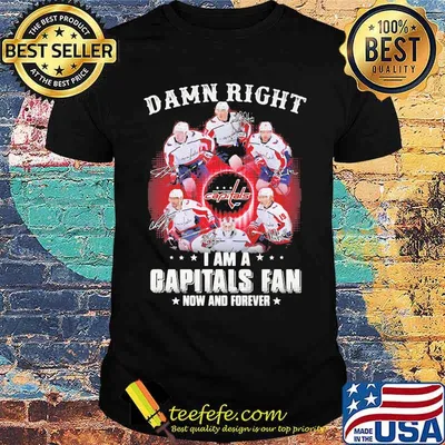 Damn Right I Am A Capitals Fan Now And Forever Signature Shirt
