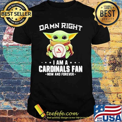 Damn Right I Am A Cardinals Fan Now And Forever Baby Yoda Shirt