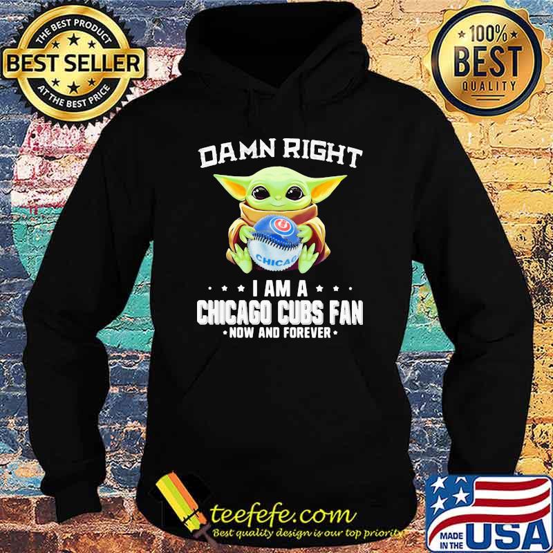 Damn Right I Am A Chicago Cubs Fan Now And Forever Baby Yoda Hug Ball Shirt Hoodie Damn Right I Am A Chicago Cubs Fan Now And Forever Baby Yoda Hug Ball Shirt Hoodie