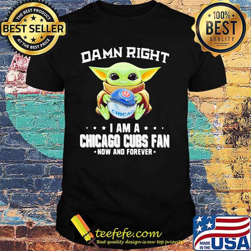 Damn Right I Am A Chicago Cubs Fan Now And Forever Baby Yoda Hug Ball Shirt