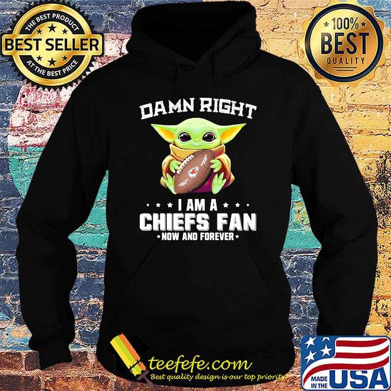 Damn Right I Am A Chiefs Fan Now And Forever Baby Yoda Shirt Hoodie Damn Right I Am A Chiefs Fan Now And Forever Baby Yoda Shirt Hoodie
