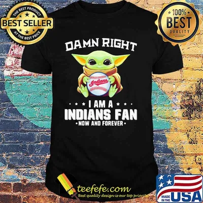 Damn Right I Am A Indians Fan Now And Forever Baby Yoda Shirt