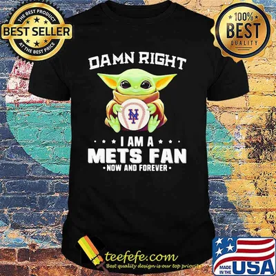 Damn Right I Am A Mets Fan Now And Forever Baby Yoda Hug Ball Shirt