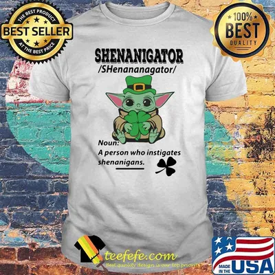 Definition Shenanigator Noun A Person Who Instigates Baby Yoda Irish Patricks Day Shirt