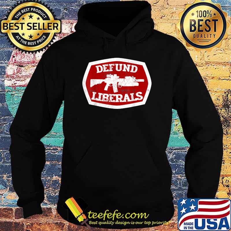 Defund Liberals Second Amendment Anti Liberal Shirt Hoodie Defund Liberals Second Amendment Anti Liberal Shirt Hoodie