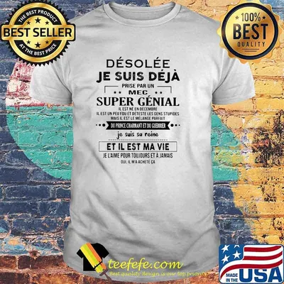 Desolee Je suis Deja prise par un mec super genial shirt