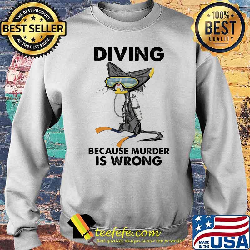 Diving Because Murder IS Wrong Cat Shirt Sweater Diving Because Murder IS Wrong Cat Shirt Sweater