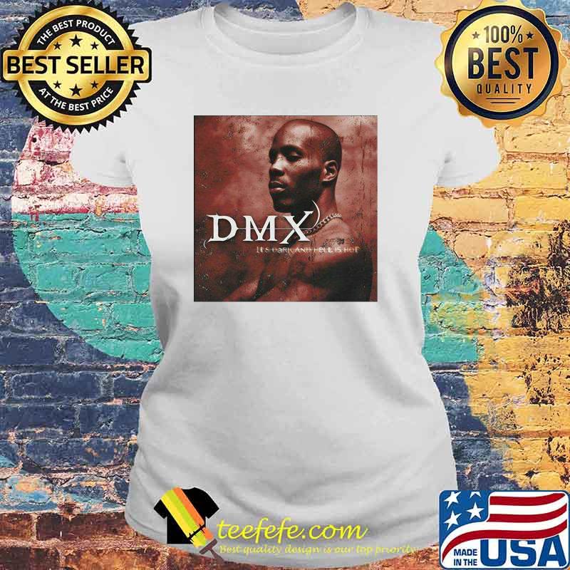 Dmx Its Dark And Hell Is Hot Shirt Laides tee Dmx Its Dark And Hell Is Hot Shirt Laides tee
