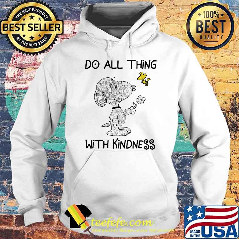 Do All Thing With Kindness Snoopy With Woodstock Shirt Hoodie Do All Thing With Kindness Snoopy With Woodstock Shirt Hoodie