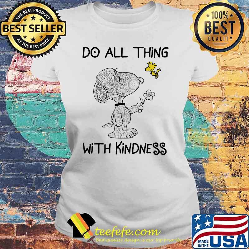 Do All Thing With Kindness Snoopy With Woodstock Shirt Laides tee Do All Thing With Kindness Snoopy With Woodstock Shirt Laides tee