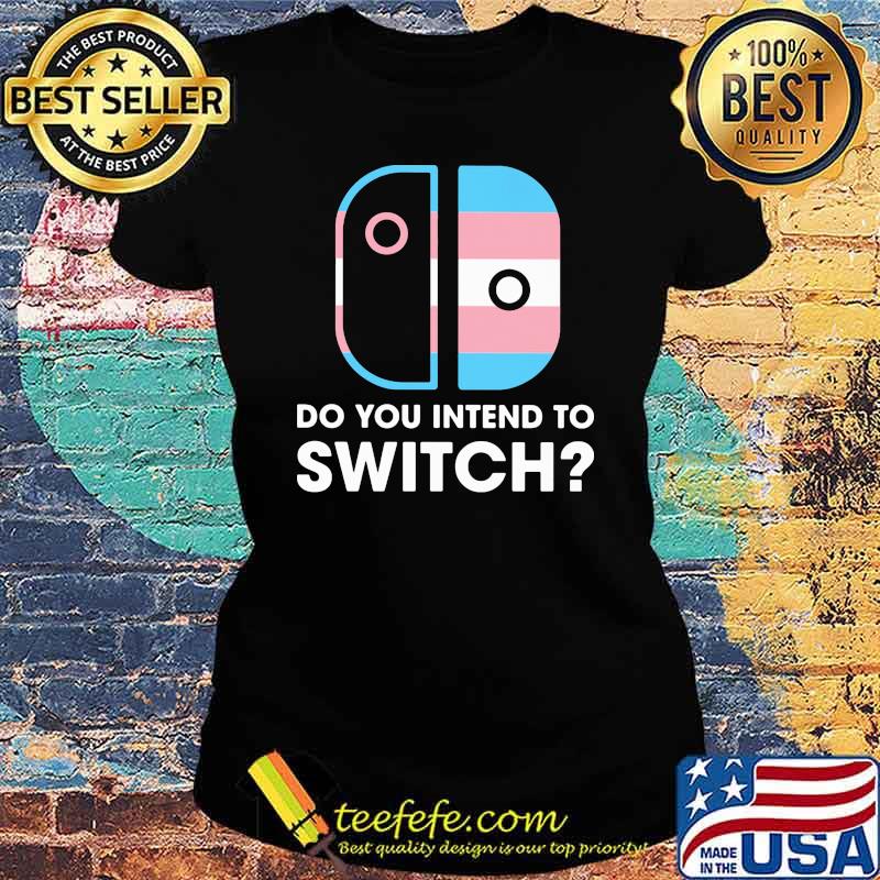 Do You Intend To Switch Shirt Ladies tee Do You Intend To Switch Shirt Ladies tee