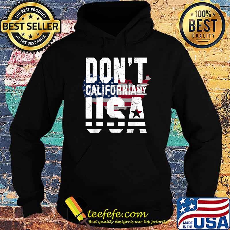 Don't California My Usa Flag American Shirt Hoodie Don't California My Usa Flag American Shirt Hoodie