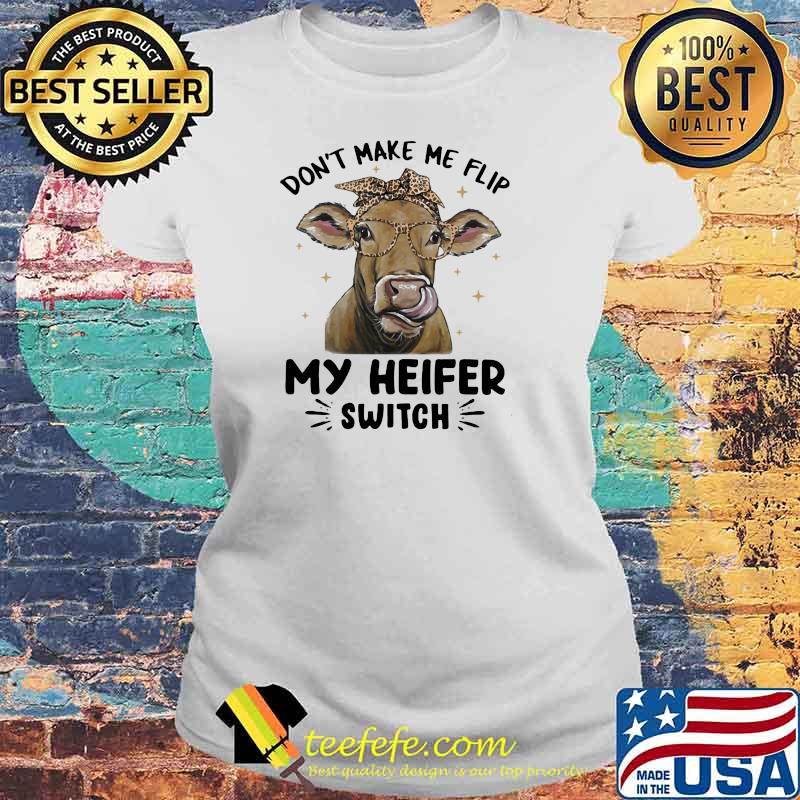 Don't Make Me Flip My Heifer Switch Cow Lepoard Shirt Laides tee Don't Make Me Flip My Heifer Switch Cow Lepoard Shirt Laides tee