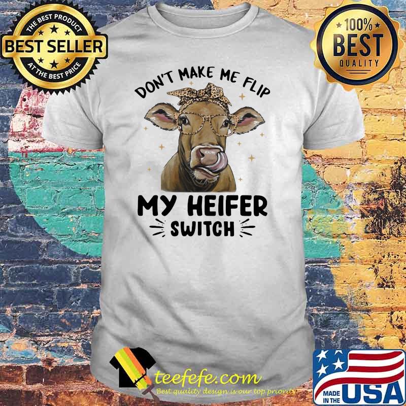 Don't Make Me Flip My Heifer Switch Cow Lepoard Shirt Don't Make Me Flip My Heifer Switch Cow Lepoard Shirt