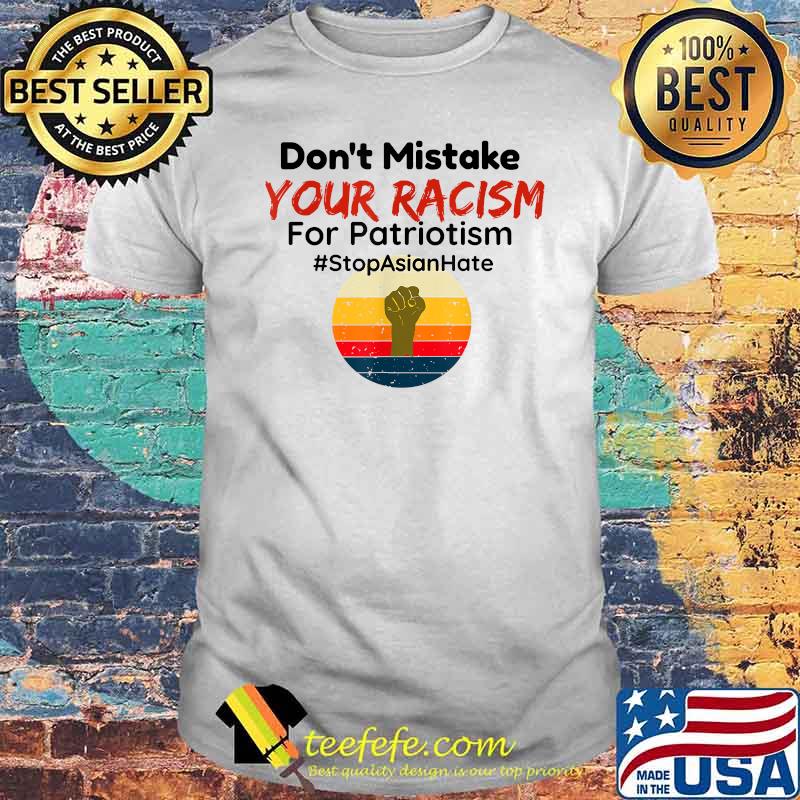 Don’t Mistake Your Racism For Patriotism Stop Asian Hate Vintage Shirt