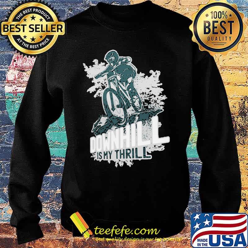 Downhill Is My Thrill Mountain Biking Shirt Sweater Downhill Is My Thrill Mountain Biking Shirt Sweater