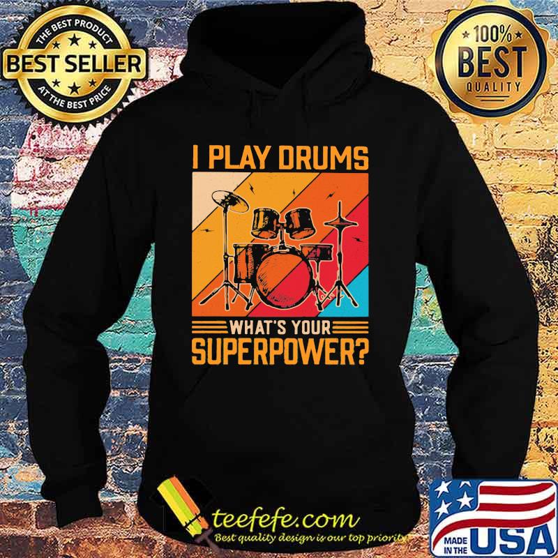 Drummer I Play Drums What's Your Superpower Vintage Shirt Hoodie Drummer I Play Drums What's Your Superpower Vintage Shirt Hoodie