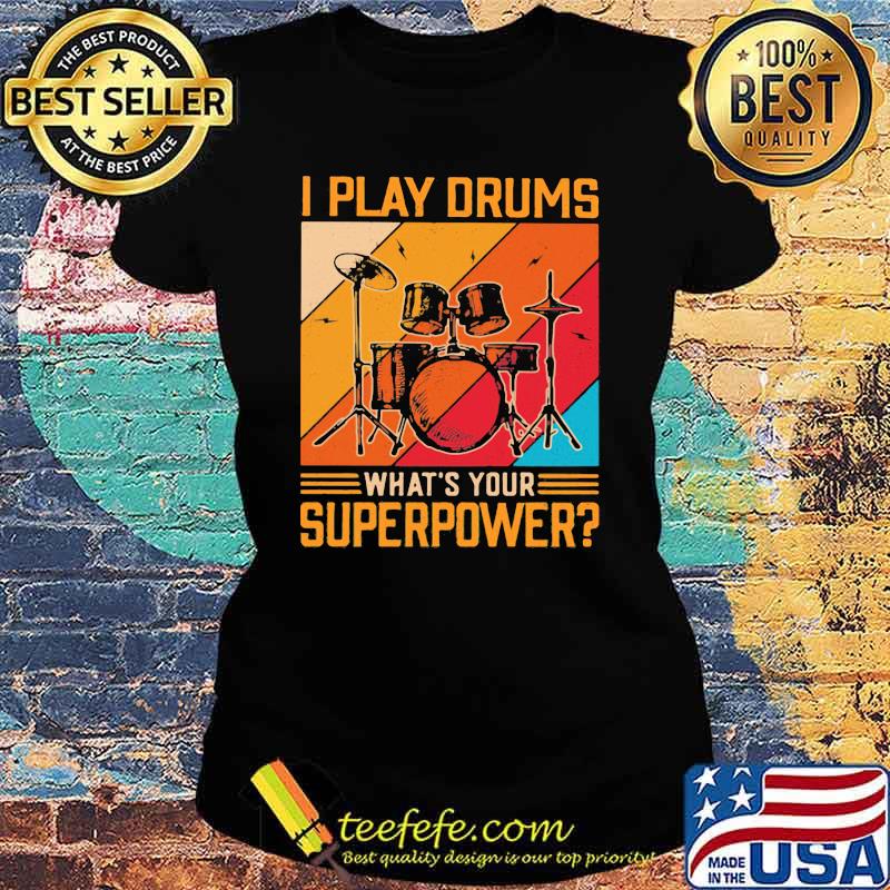 Drummer I Play Drums What's Your Superpower Vintage Shirt Ladies tee Drummer I Play Drums What's Your Superpower Vintage Shirt Ladies tee
