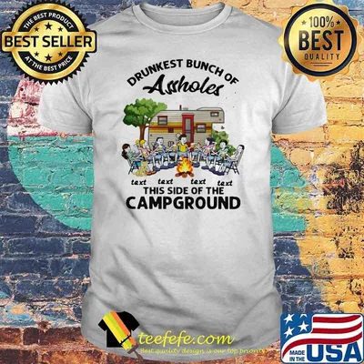 Drunkest Bunch Of Assholes Text Text Text Text This Side Of The Campground Shirt