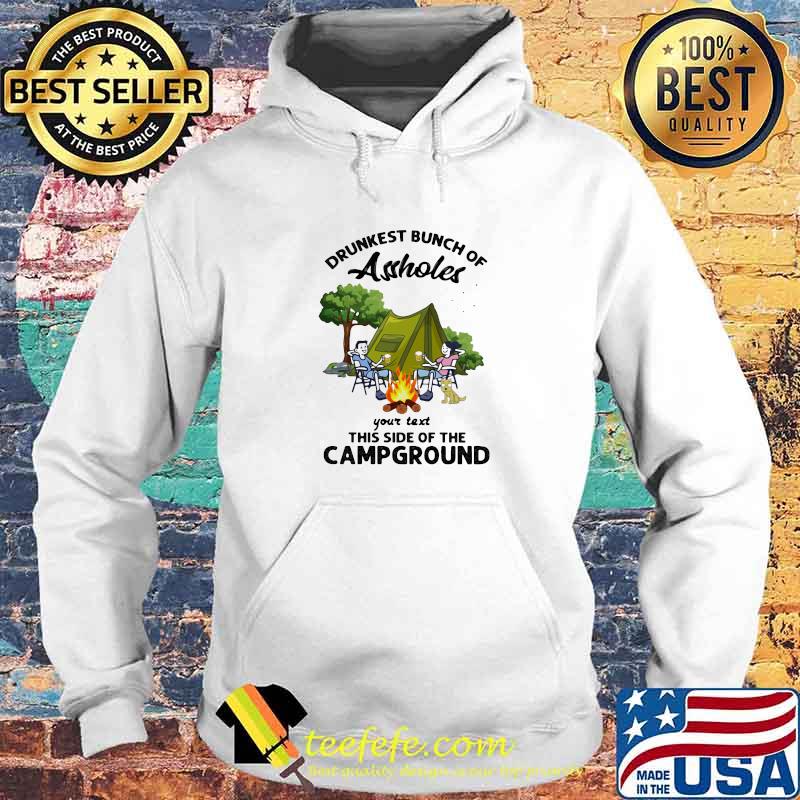 Drunkest Bunch Of Assholes Your Text This Side Of The Campground Shirt Hoodie Drunkest Bunch Of Assholes Your Text This Side Of The Campground Shirt Hoodie