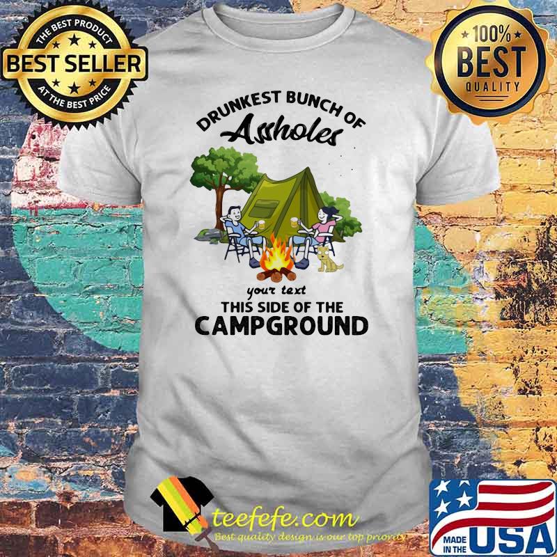 Drunkest Bunch Of Assholes Your Text This Side Of The Campground Shirt