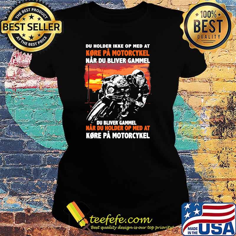 Du Holder Ikke op med at kore pa motorcykel Ladies tee Du Holder Ikke op med at kore pa motorcykel Ladies tee