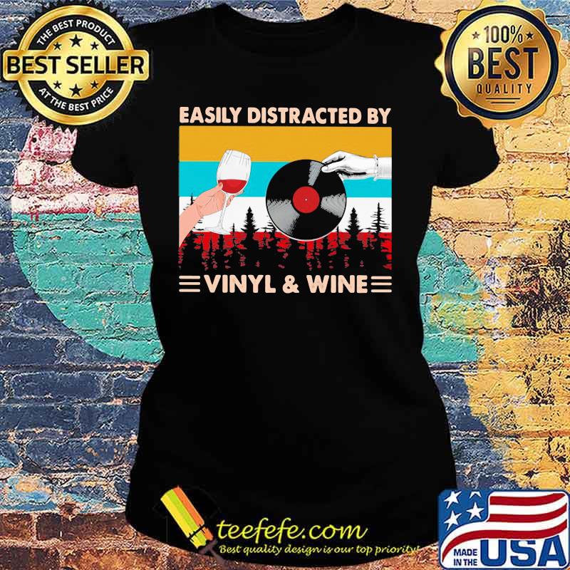Easily Distracted By Vinyl And Wine Vintage Shirt Ladies tee Easily Distracted By Vinyl And Wine Vintage Shirt Ladies tee