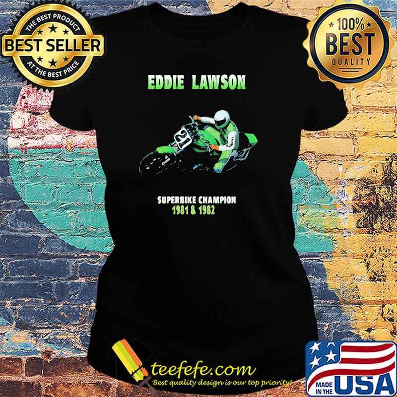 Eddie Lawson Superbike Champion 1981 1982 Shirt Ladies tee Eddie Lawson Superbike Champion 1981 1982 Shirt Ladies tee