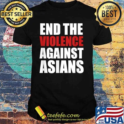 End The Violence Against Asians American Stop Hate Asian Shirt