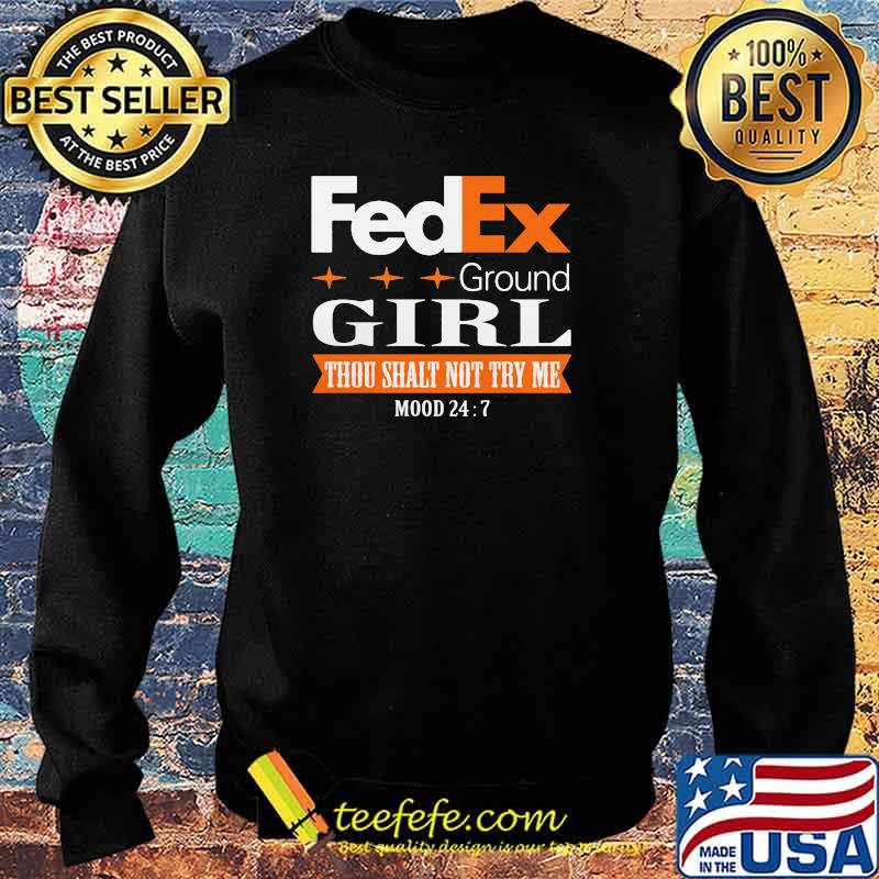 Fedex Ground Girl Thou Shalt Not Try Me Mood 24 Shirt Sweater Fedex Ground Girl Thou Shalt Not Try Me Mood 24 Shirt Sweater