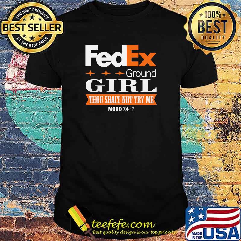 Fedex Ground Girl Thou Shalt Not Try Me Mood 24 Shirt Fedex Ground Girl Thou Shalt Not Try Me Mood 24 Shirt