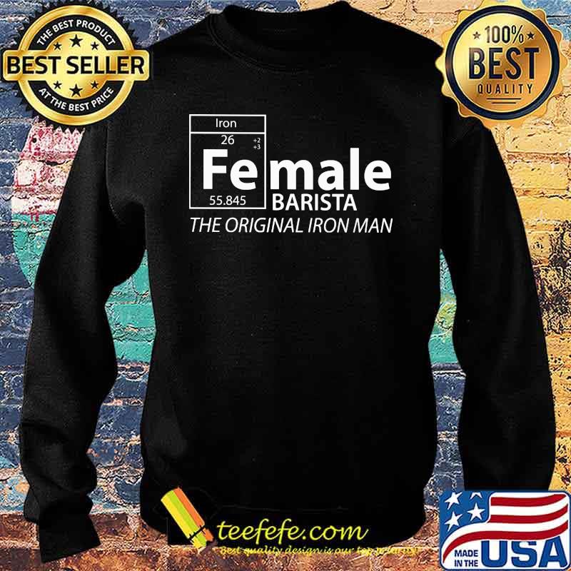 Female Barista The Origainal Iron Man Chemistry Shirt Sweater Female Barista The Origainal Iron Man Chemistry Shirt Sweater