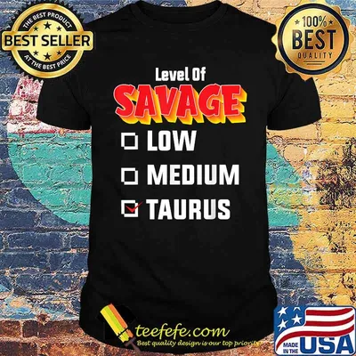 Level Of Savage Taurus April 20 May 20 Birthday Zodiac Shirt