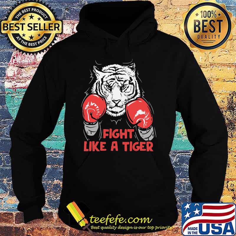 Fight Like A tiger Boxing Shirt Hoodie Fight Like A tiger Boxing Shirt Hoodie