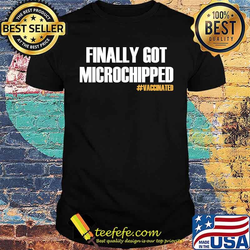Finally Got Microchipped Vaccinated Shirt