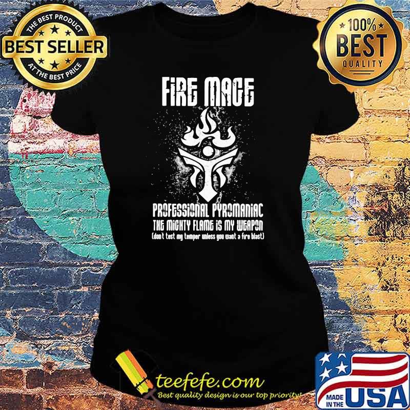 Fire mage professional pyromaniac the mighty flame is my weapon Ladies tee Fire mage professional pyromaniac the mighty flame is my weapon Ladies tee