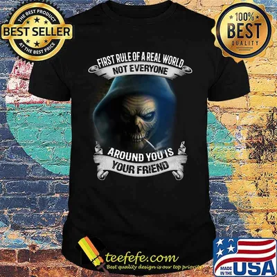 First Rule Of A Real World Not Everyone Around You Is Your Friend Skull Shirt