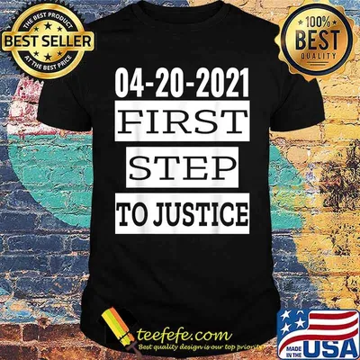 First Step To Justice April 20th 2021 Social Justice Served Shirt