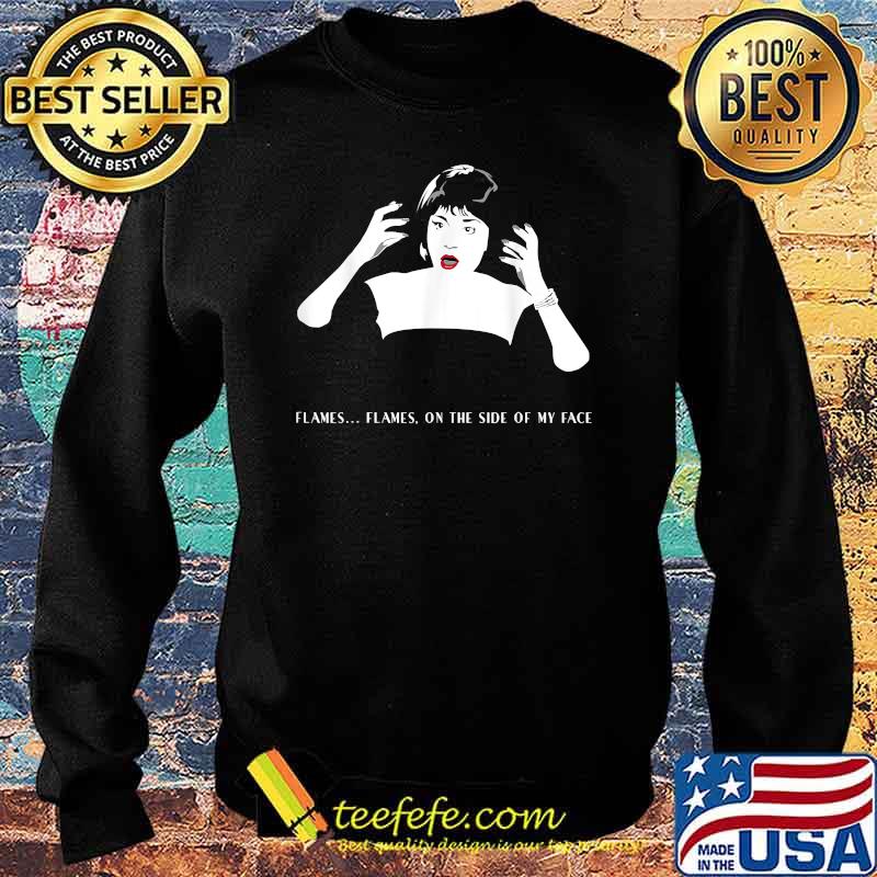 Flames On The Side Of My Face Shirt Sweater Flames On The Side Of My Face Shirt Sweater