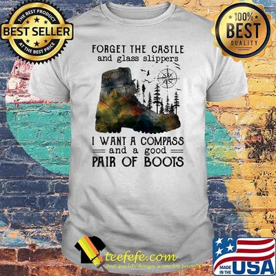 Forger The Castle And Glass Slippers I Want A Compass And A Good Pair Of Boots Shirt